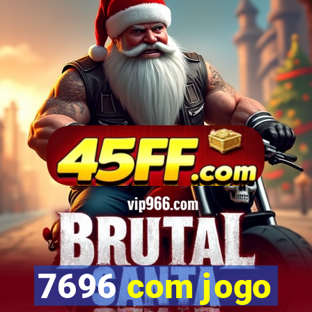 7696 com jogo